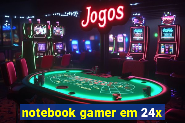 notebook gamer em 24x